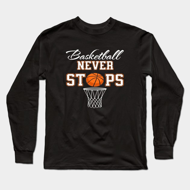 basketball never stops Long Sleeve T-Shirt by Shop-now-4-U 